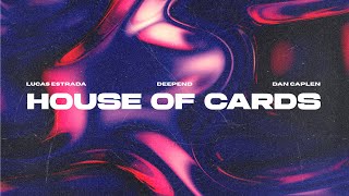 Lucas Estrada, Deepend, Dan Caplen - House Of Cards | Chill House (Official Lyric Video)