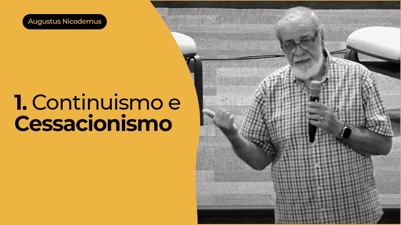 1. Continuismo e Cessacionismo - Augustus Nicodemus