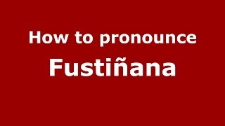 How to pronounce Fustiñana
