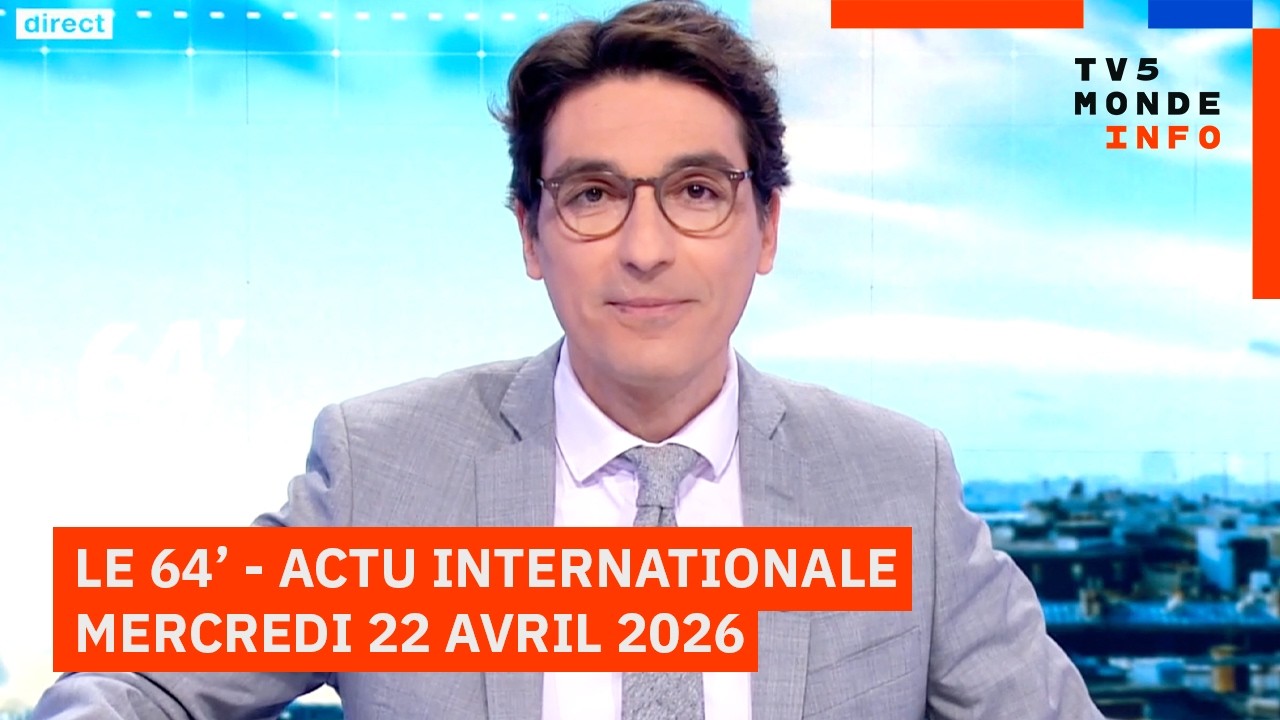 Le 64' - L'actualité internationale du mercredi 22 avril 2026 - TV5MONDE