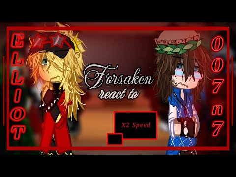 「 ☆ FORSAKEN reacts to Elliot and 007n7 || x2 Speed  ☆ 」