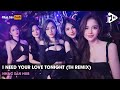 NONSTOP 2023 I NEED YOUR LOVE TONIGHT TIKTOK TH REMIX KHÚC NHẠC NGHE PHÁT BIẾT ĐI TÍNH TIỀ