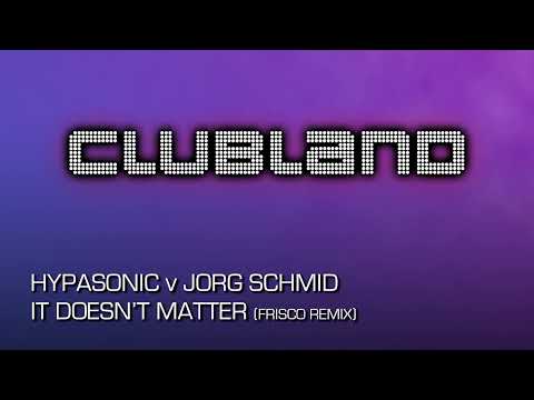 Hypasonic v Jorg Schmid - It Doesn't Matter (Frisco Remix)