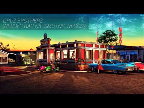 Gruz Brotherz - Wesoły rap, nie smutny, wesoły.