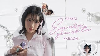 Orange - ' Em Nên Yêu Cô Ta ' Karaoke - Beat Gốc