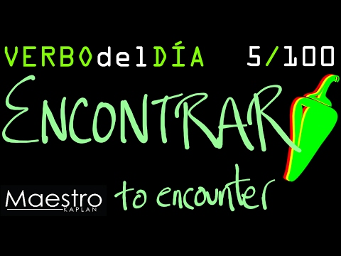 Verb of the day     ENCONTRAR – TO FIND/ENCOUNTER     5/100