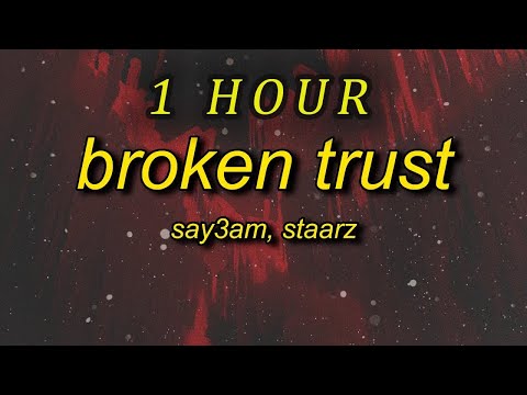 [1 HOUR 🕐 ] SAY3AM, Staarz - Broken Trust (Lyrics)