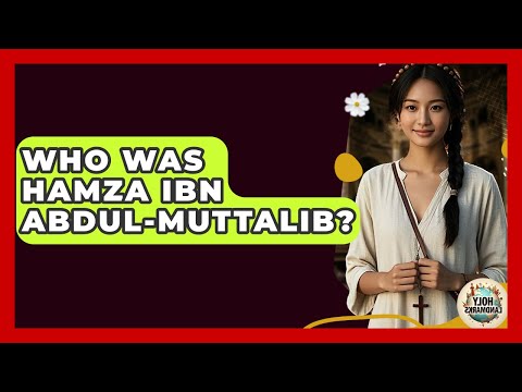 Who Was Hamza Ibn Abdul-Muttalib? - Holy Landmarks