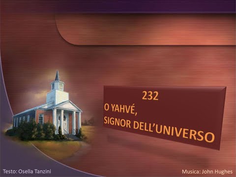 232 O Yahvè, Signor dell’universo - Canti di Lode Chiesa Cristiana Avventista del Settimo Giorno