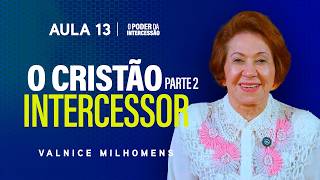 The Power of Intercession - Lesson 13 | Valnice Milhomens