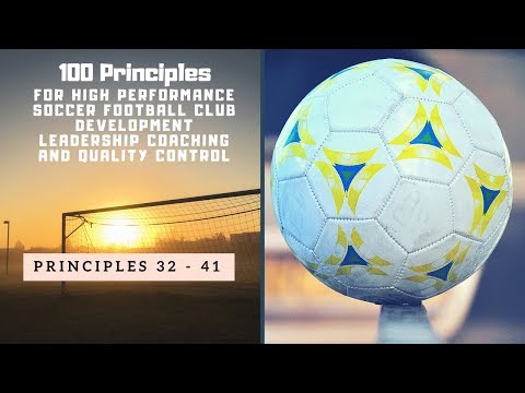 100 Principles for High Performance Soccer Football (Principles 32 - 41)