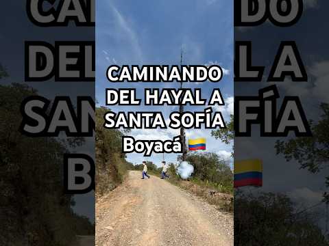 CAMINANDO DEL HAYAL A SANTA SOFÍA, Boyacá 🇨🇴 Colombia