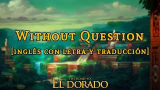 El Camino Hacia El Dorado | Without Question [Elton John] | Letra y traducción