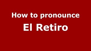 How to pronounce El Retiro