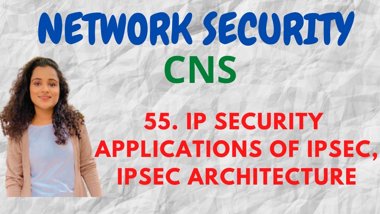 #55 IP Security - Applications Of IPSec, IPSec Architecture |CNS|