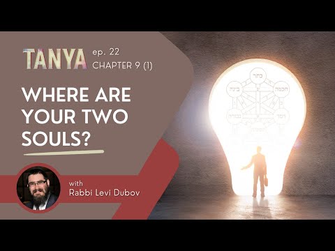 Tanya Ch. 9 (1): Where are Your Two Souls?