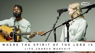 LIFE.CHURCH WORSHIP - Where the Spirit of the Lord Is: Song Session