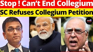 Stop! Can't End Collegium; SC Refuses Collegium Petition #lawchakra #supremecourtofindia #analysis