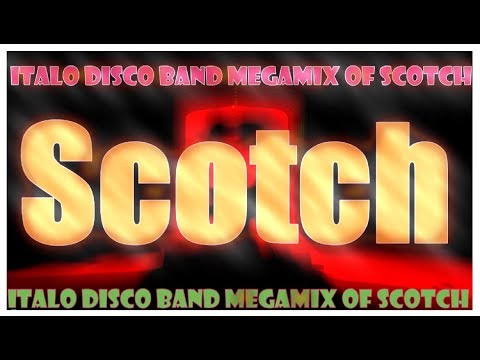 Scotch - Italo Disco Band Megamix of Scotch (2017)