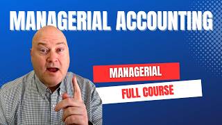 Full Managerial Accounting Series | Basics to Advanced