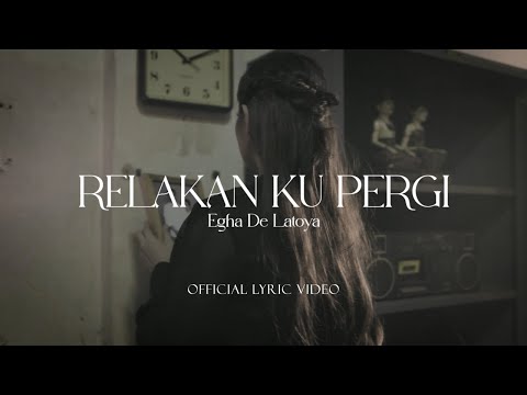 Egha De Latoya -  Relakanku Pergi | Official Lyric Video