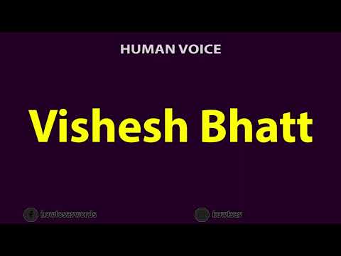 How To Pronounce Vishesh Bhatt