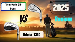 TaylorMade Qi10 Irons vs Titleist T350 2025 Review and Comparison