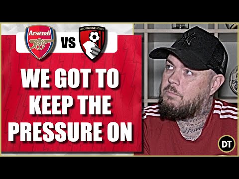 We Got To Keep The Pressure On Man City | Arsenal v Bournemouth | Match Preview