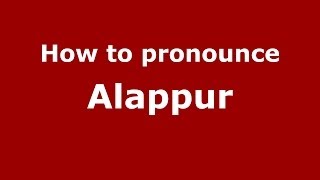 How to pronounce Alappur