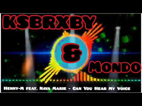 #KSBRXBY & MONDO× FT×Henny-M feat. Naya Marie - Can You Hear My Voice