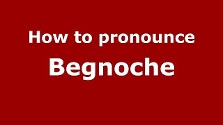 How to pronounce Begnoche