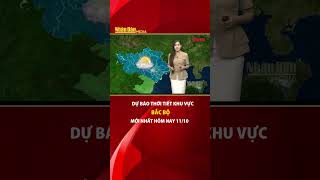 Dự báo thời tiết mới nhất khu vực Bắc Bộ ngày và đêm nay 11/10 #thoitiet  #baonhandan  #bacbo