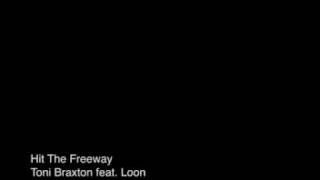 Hit The Freeway - Toni Braxton feat. Loon