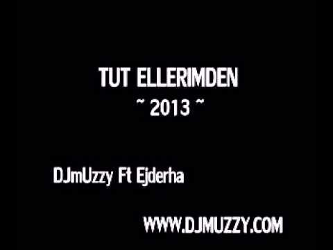 Ejderha Ft DJmUzzy - Tut Ellerimden 2013