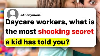 Daycare workers, what is the most shocking secret a kid has told you?