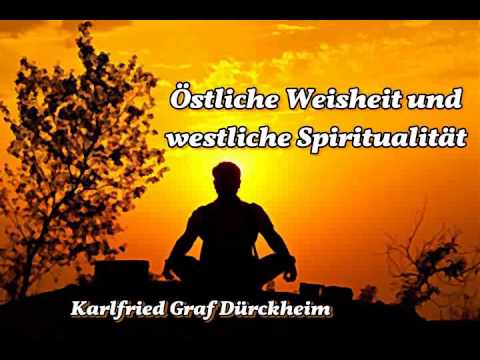 Östliche Weisheit und westliche Spiritualität   Karlfried Graf Dürckheim