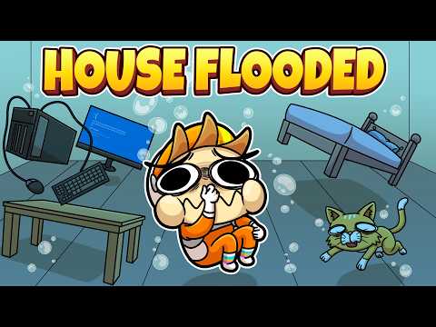 my house got FLOODED