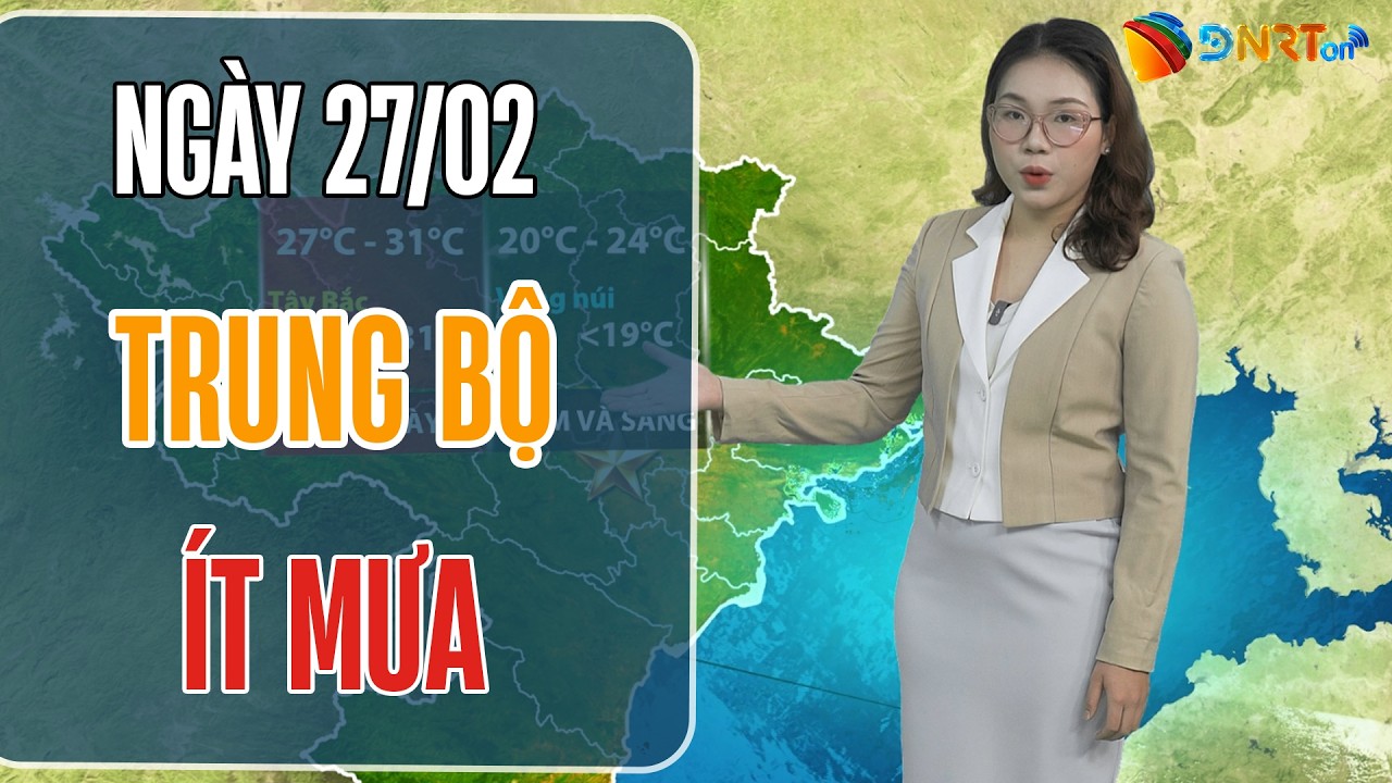 Dự báo thời tiết 27/02 - 01/03 | Trung Bô trời ít mưa, thời tiết ổn định