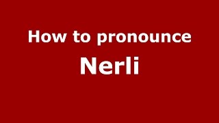 How to pronounce Nerli