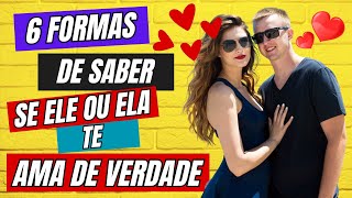 6 COMPORTAMENTOS PARA SABER SE ELE OU ELA TE AMA DE VERDADE  / CANAL ARTE DO RELACIONAMENTO