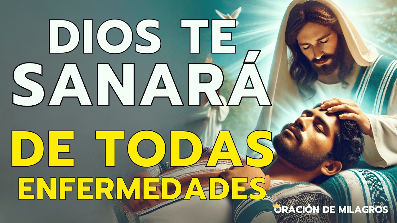 “DIOS TE SANARÁ DE TODAS ENFERMEDADES” ORACION MILAGROSA PARA SANACIÓN COMPLETA