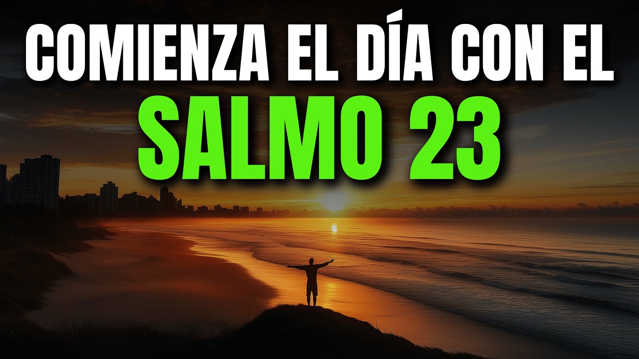 ORACIÓN DE LA MAÑANA CON EL SALMO 23 | PODEROSA ORACIÓN DE CONFIANZA Y PROVISIÓN DIVINA