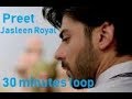 Preet | Jasleen Royal | 30 minutes loop
