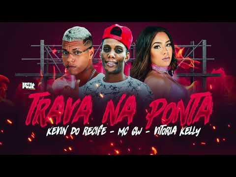 VITÓRIA KELLY, KEVIN DO RECIFE FEAT. MC GW - TRAVA NA PONTA