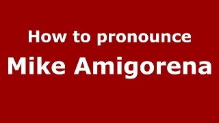 How to pronounce Mike Amigorena