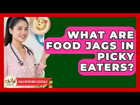 What Are Food Jags In Picky Eaters? - Child Nutrition Essentials
