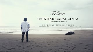 Download lagu Febian - Tega Kau Gadai Cinta mp3