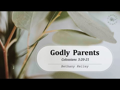 Godly Parents (Colossians 3:20-21) | Women's Bible Study | Bethany Kelley
