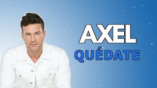 QUÉDATE || AXEL // LETRA