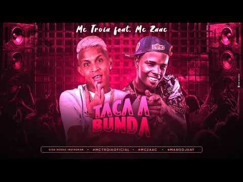 MC TROIA E MC ZAAC - TACA A BUNDA - MÚSICA NOVA